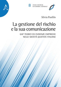 La gestione del rischio e la sua comunicazione. Gap teorici ed evidenze empiriche nelle società quotate italiane. Ediz. multilingue - Librerie.coop