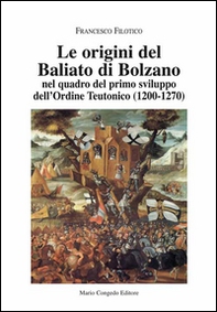 Le origini del Baliato di Bolzano nel quadro del primo sviluppo dell'ordine teutonico (1200-1270) - Librerie.coop