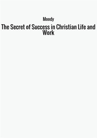 The secret of success in christian life and work - Librerie.coop