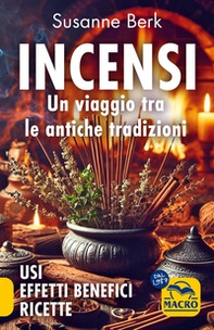 Incensi. Un viaggio tra le antiche tradizioni. Usi effetti benefici e ricette - Librerie.coop