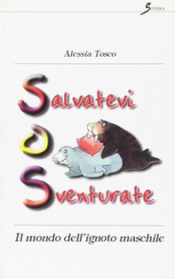 Salvatevi o sventurate. Il mondo dell'ignoto maschile - Librerie.coop