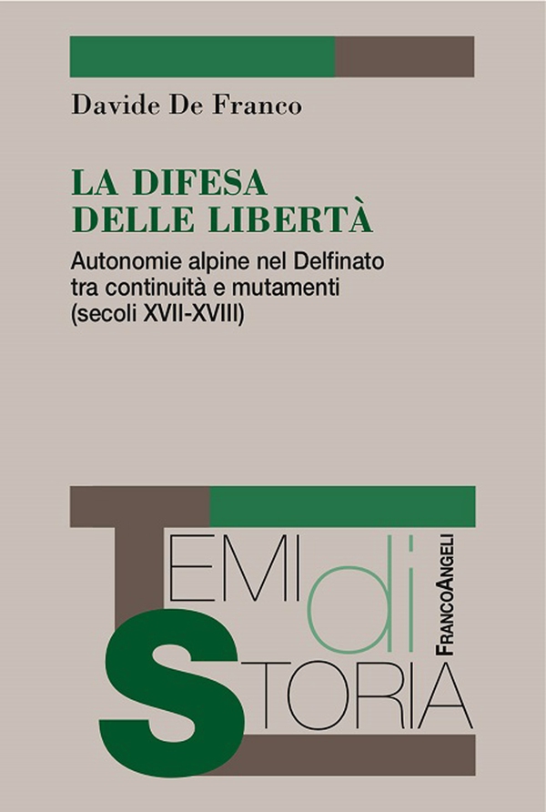 La difesa delle libertà. Autonomie alpine nel Delfinato tra continuità e mutamenti (secoli XVII-XVIII) - Librerie.coop
