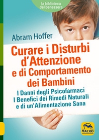 Curare i disturbi d'attenzione e di comportamento dei bambini. I danni degli psicofarmaci. I benefici dei rimedi naturali e di un'alimentazione sana - Librerie.coop