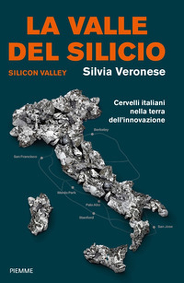 La valle del silicio. Silicon Valley. Cervelli italiani nella terra dell'innovazione - Librerie.coop La valle del silicio. Silicon Valley. Cervelli italiani nella terra dell'innovazione - Librerie.coop