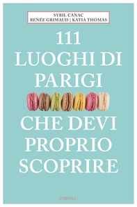 111 luoghi di Parigi che devi proprio scoprire - Librerie.coop 111 luoghi di Parigi che devi proprio scoprire - Librerie.coop