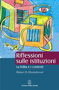 Riflessioni sulle istituzioni. La follia e i contesti - Librerie.coop