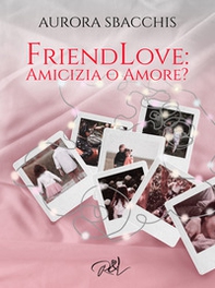 Amicizia o amore? Friendlove - Librerie.coop