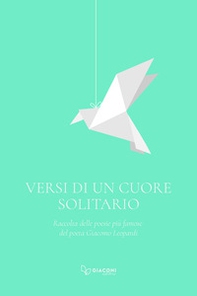 Versi di un cuore solitario. Raccolta delle poesie più famose del poeta Giacomo Leopardi - Librerie.coop Versi di un cuore solitario. Raccolta delle poesie più famose del poeta Giacomo Leopardi - Librerie.coop
