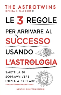 Le 3 regole per arrivare al successo usando l’astrologia - Librerie.coop
