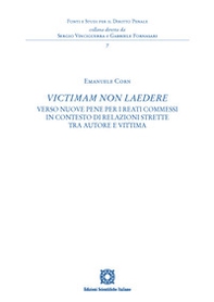 «Victimam non laedere». Verso nuove pene per i reati commessi in contesto di relazioni strette tra autore e vittima - Librerie.coop