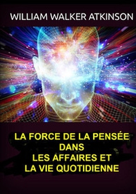 La force de la pensée dans les affaires et la vie quotidienne - Librerie.coop