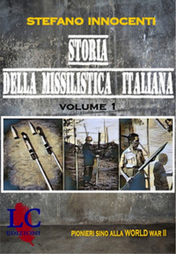 Storia della missilistica italiana. Pionieri sino alla II° World War - Librerie.coop Storia della missilistica italiana. Pionieri sino alla II° World War - Librerie.coop
