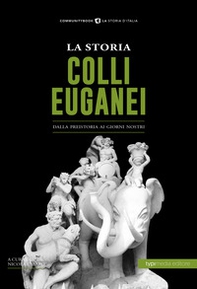 La storia dei Colli Euganei. Dalla preistoria ai giorni nostri - Librerie.coop