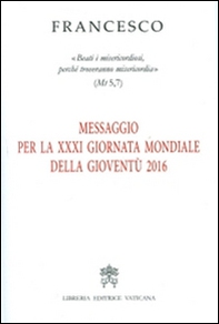 Messaggio per la 21ª Giornata Mondiale della Gioventù 2016. «Beati i misericordiosi, perché troveranno misericordia» (Mt 5,7) - Librerie.coop
