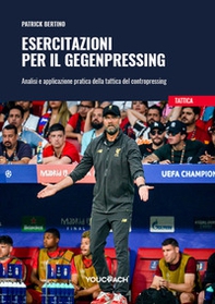 Esercitazioni per il Gegenpressing. Analisi e applicazione pratica della tattica del contropressing - Librerie.coop
