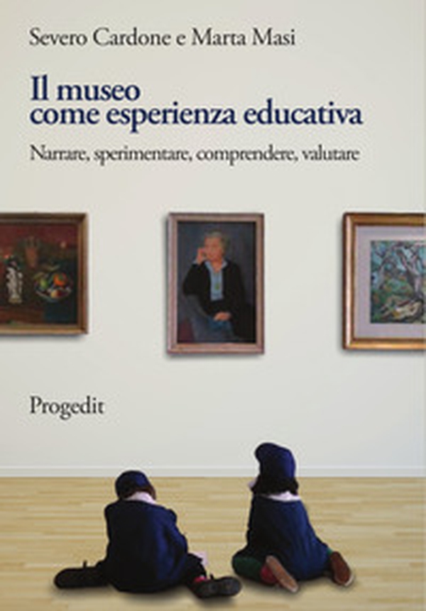 Il museo come esperienza educativa. Narrare, sperimentare, comprendere, valutare - Librerie.coop Il museo come esperienza educativa. Narrare, sperimentare, comprendere, valutare - Librerie.coop