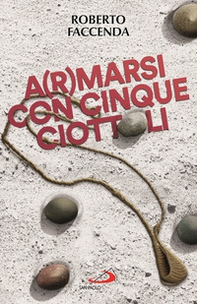 A(r)marsi con cinque ciottoli - Librerie.coop A(r)marsi con cinque ciottoli - Librerie.coop