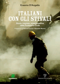 Italiani con gli stivali. Storia, imprese, organizzazione della protezione civile - Librerie.coop