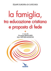 La famiglia, tra educazione cristiana e proposta di fede - Librerie.coop