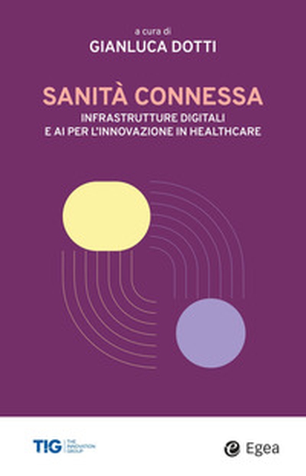 Sanità connessa. Infrastrutture digitali e AI per l'innovazione in healthcare - Librerie.coop