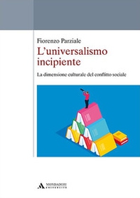 L'universalismo incipiente. La dimensione culturale del conflitto sociale - Librerie.coop