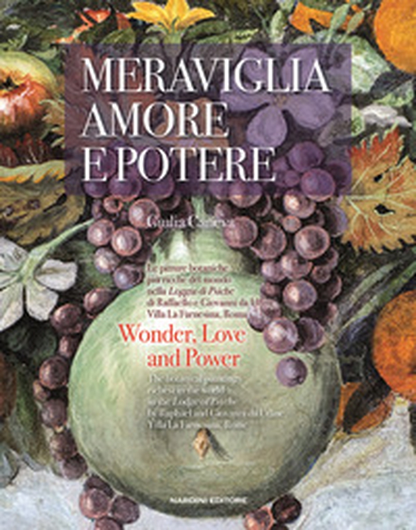 Meraviglia, amore e potere. Le pitture botaniche più ricche del mondo nella Loggia di Psiche di Raffaello e Giovanni da Udine. Villa La Farnesina, Roma. Ediz. italiana e inglese - Librerie.coop Meraviglia, amore e potere. Le pitture botaniche più ricche del mondo nella Loggia di Psiche di Raffaello e Giovanni da Udine. Villa La Farnesina, Roma. Ediz. italiana e inglese - Librerie.coop