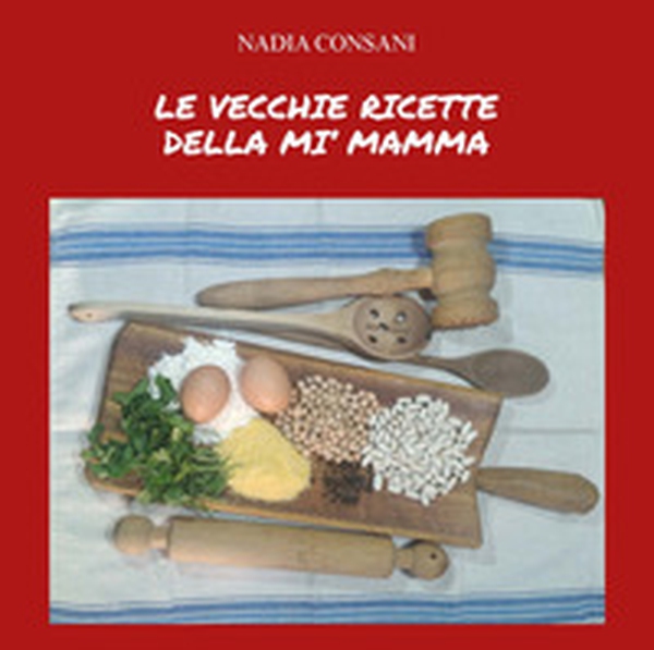Le vecchie ricette della mi' mamma - Librerie.coop Le vecchie ricette della mi' mamma - Librerie.coop