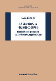 La democrazia giurisdizionale. L'ordinamento giudiziario tra Costituzione, regole e prassi - Librerie.coop