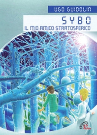 Sybo. Il mio amico stratosferico - Librerie.coop Sybo. Il mio amico stratosferico - Librerie.coop