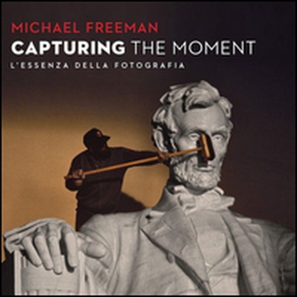 Capturing the moment. L'essenza della fotografia - Librerie.coop Capturing the moment. L'essenza della fotografia - Librerie.coop