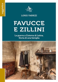 Favucce e zillini. La guerra a Cisterna di Latina. Storia di una famiglia - Librerie.coop
