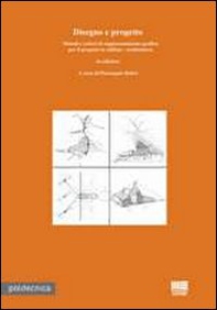 Disegno e progetto. Metodi e criteri di rappresentazione grafica per il progetto in edilizia. Architettura - Librerie.coop