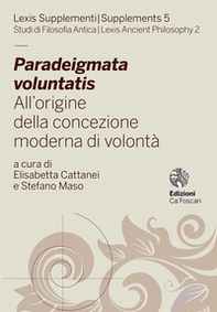 Paradeigmata voluntatis. All'origine della concezione moderna di volontà - Librerie.coop