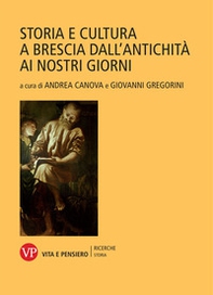 Storia e cultura a Brescia dall'antichità ai nostri giorni - Librerie.coop