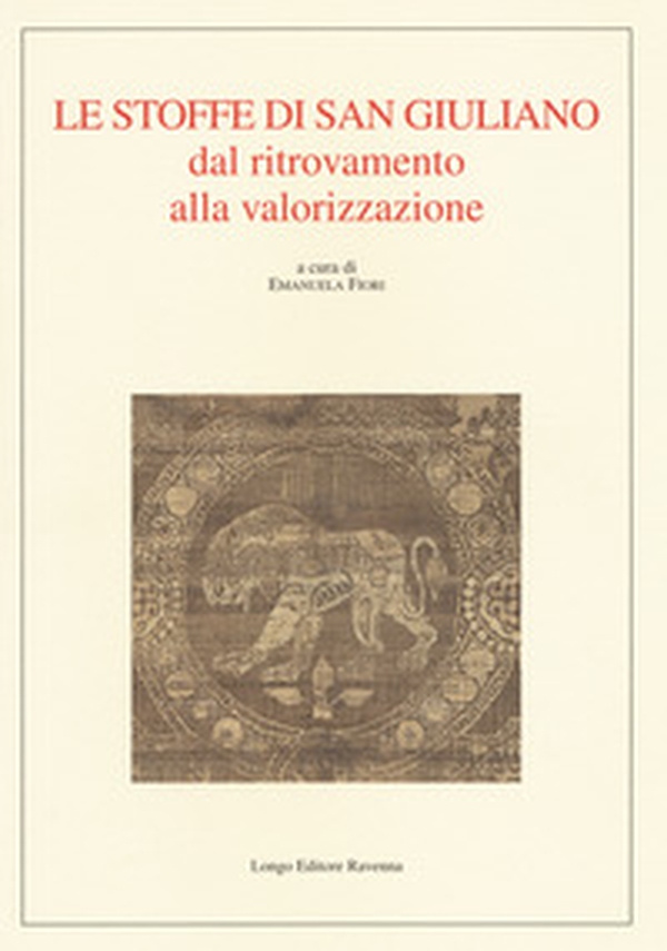 Le stoffe di San Giuliano dal ritrovamento alla valorizzazione - Librerie.coop Le stoffe di San Giuliano dal ritrovamento alla valorizzazione - Librerie.coop
