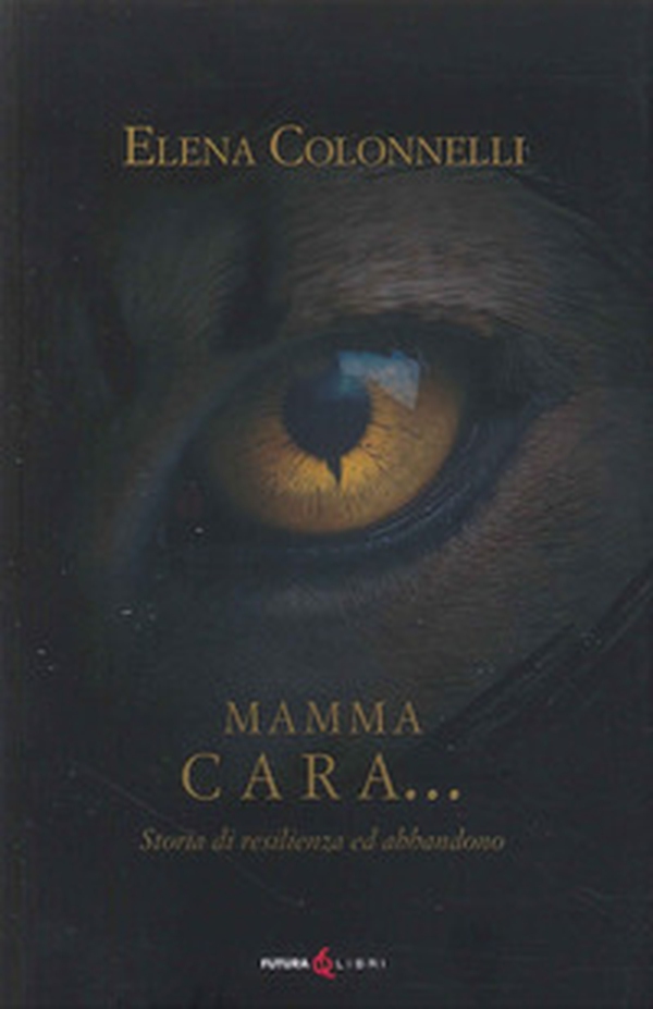 Mamma Cara... storia di resilienza ed abbandono - Librerie.coop Mamma Cara... storia di resilienza ed abbandono - Librerie.coop