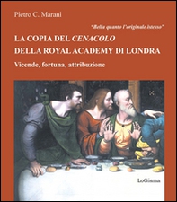 Bella quanto l'originale istesso. La copia del Cenacolo della Royal Academy di Londra. Vicende, fortuna, attribuzione - Librerie.coop