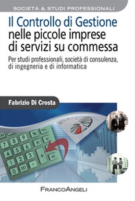 Il controllo di gestione nelle piccole imprese di servizi su commessa. Per studi professionali, società di consulenza, di ingegneria e di informatica - Librerie.coop