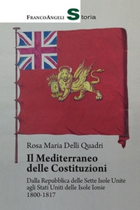Il Mediterraneo delle Costituzioni. Dalla Repubblica delle Sette Isole Unite agli Stati Uniti delle Isole Ionie 1800-1817 - Librerie.coop
