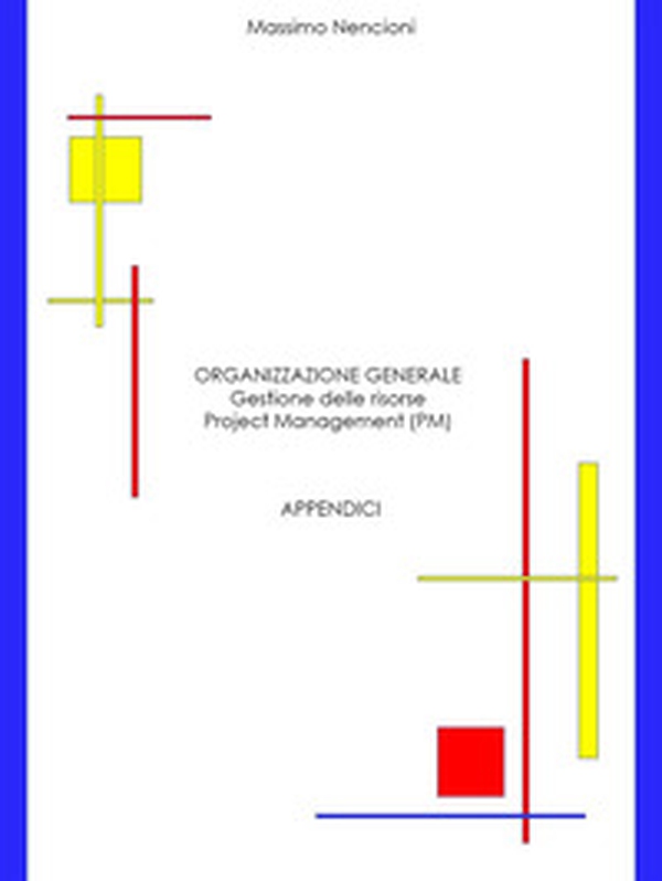 Organizzazione generale. Gestione delle risorse. Project Management (PM). Appendici - Librerie.coop Organizzazione generale. Gestione delle risorse. Project Management (PM). Appendici - Librerie.coop