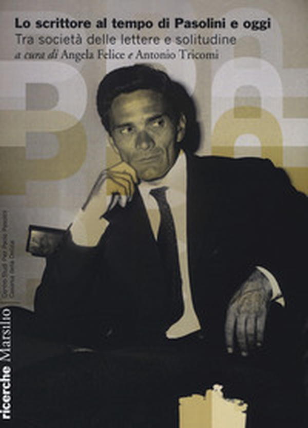 Lo scrittore al tempo di Pasolini e oggi. Tra società delle lettere e solitudine - Librerie.coop Lo scrittore al tempo di Pasolini e oggi. Tra società delle lettere e solitudine - Librerie.coop