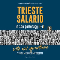 Trieste-Salario in 100 personaggi (+1). Vite nel quartiere. Storie, ricordi, progetti - Librerie.coop