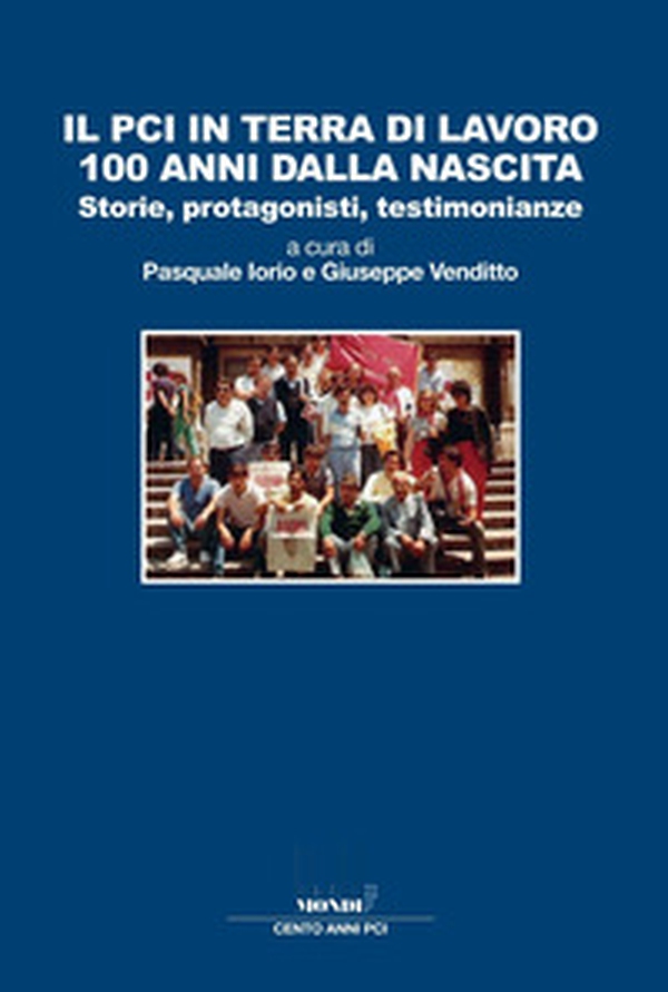 Il PCI in terra di lavoro 100 anni dalla nascita. Storie, protagonisti, testimonianze - Librerie.coop Il PCI in terra di lavoro 100 anni dalla nascita. Storie, protagonisti, testimonianze - Librerie.coop