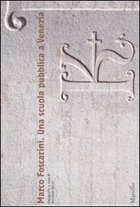 Marco Foscarini. Una scuola pubblica a Venezia - Librerie.coop