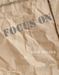 Focus on. Licia Galizia. Catalogo della mostra. Ediz. italiana e inglese - Librerie.coop
