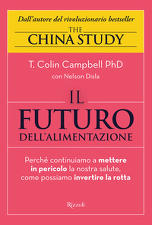 Il futuro dell'alimentazione. Perché continuiamo a mettere in pericolo la nostra salute, come possiamo invertire la rotta - Librerie.coop Il futuro dell'alimentazione. Perché continuiamo a mettere in pericolo la nostra salute, come possiamo invertire la rotta - Librerie.coop