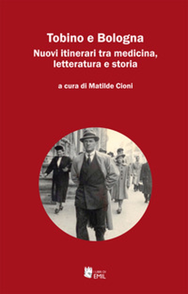Tobino e Bologna. Nuovi itinerari tra medicina, letteratura e storia - Librerie.coop Tobino e Bologna. Nuovi itinerari tra medicina, letteratura e storia - Librerie.coop