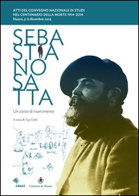 Sebastiano Satta. Un canto di risarcimento. Atti del Convegno nazionale di studi nel centenario della morte 1914-2014 - Librerie.coop