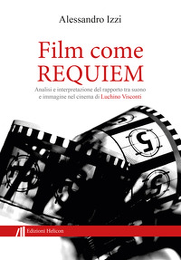 Film come Requiem. Analisi e interpretazione del rapporto tra suono e immagine nel cinema di Luchino Visconti - Librerie.coop Film come Requiem. Analisi e interpretazione del rapporto tra suono e immagine nel cinema di Luchino Visconti - Librerie.coop