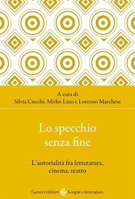 Lo specchio senza fine. L'autorialità fra letteratura, cinema, teatro - Librerie.coop